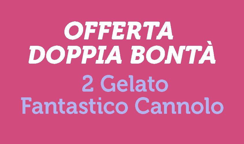 Vaschette - Offerta Doppia Bontà - "Gelato Fantastico" Cannolo Siciliano