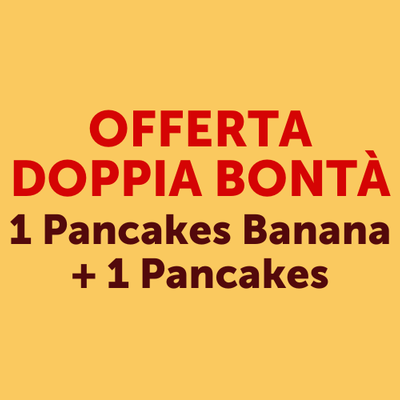 Croissant e prima colazione - Offerta Doppia Bontà 1 Pancakes + 1 Pancakes Banana