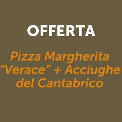 Pizze - Promo Acciughe del Cantabrico e Pizza Margherita "Verace"