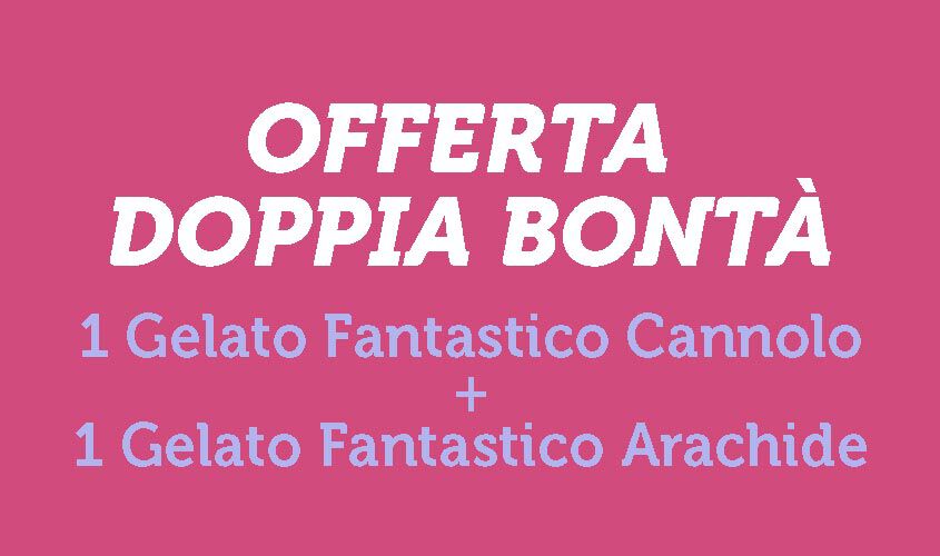 Vaschette - Offerta Doppia Bontà - "Gelato Fantastico" Canno Siciliano + Arachide Salata